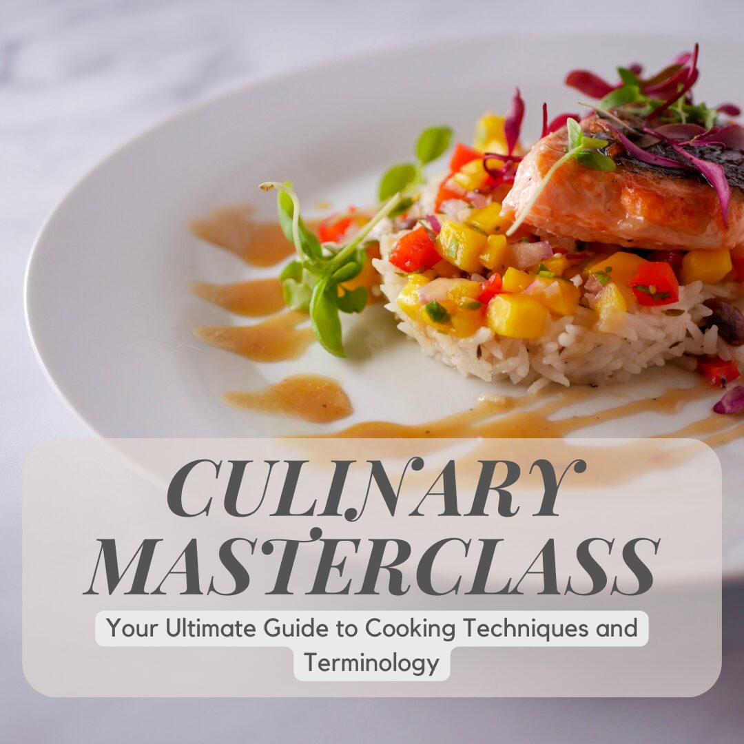 Culinary Masterclass – The Ultimate Guide to Cooking Techniques and Terminology