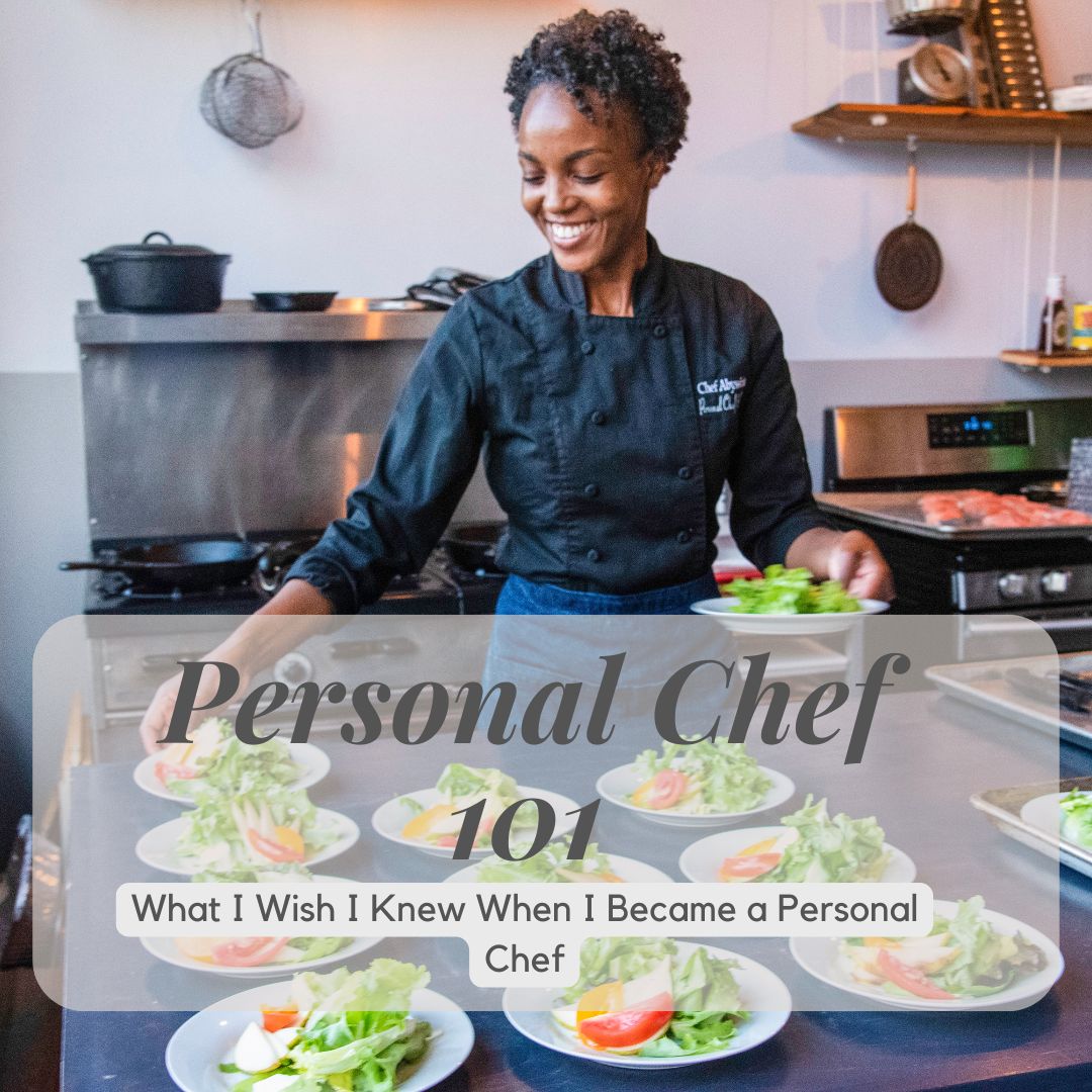 What I Wish I Knew When I Became a Personal Chef